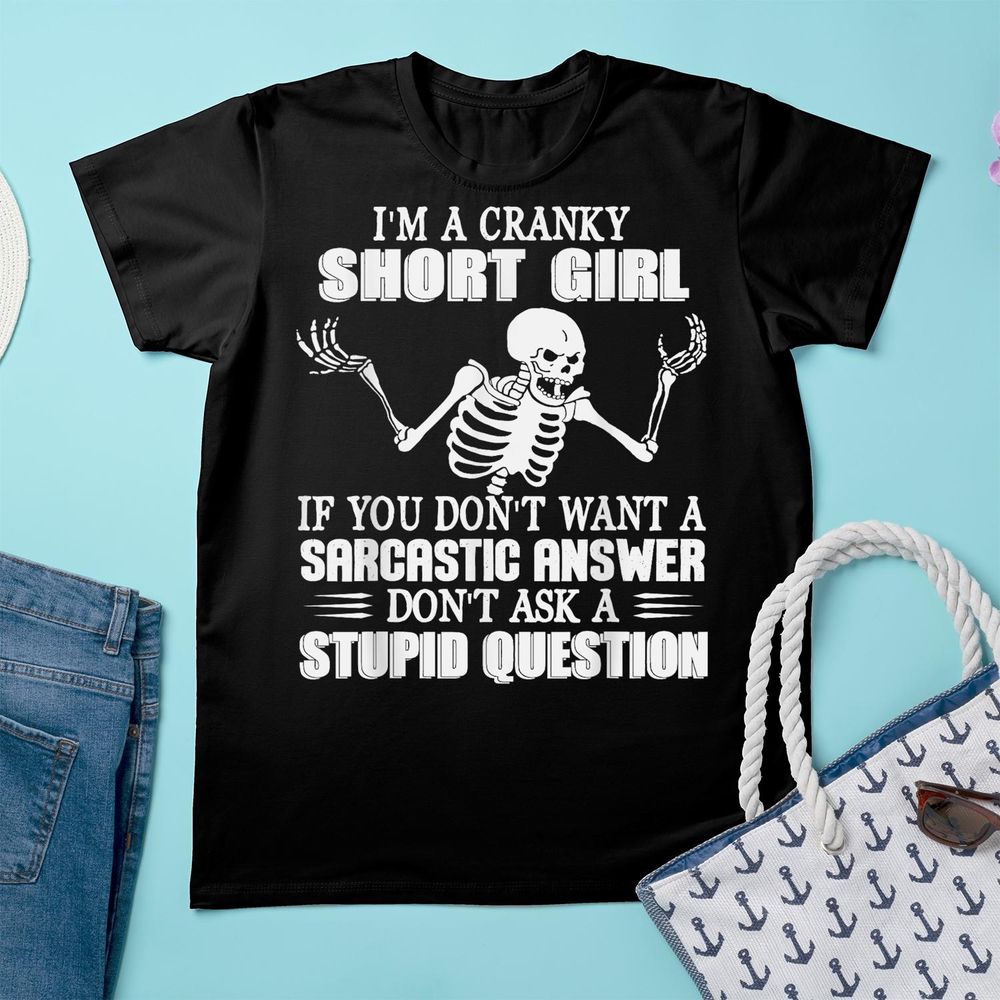 I’m Cranky Short Girl If You Don't Want A Sarcastic Answer Shirt Unisex Standard T-Shirt black s