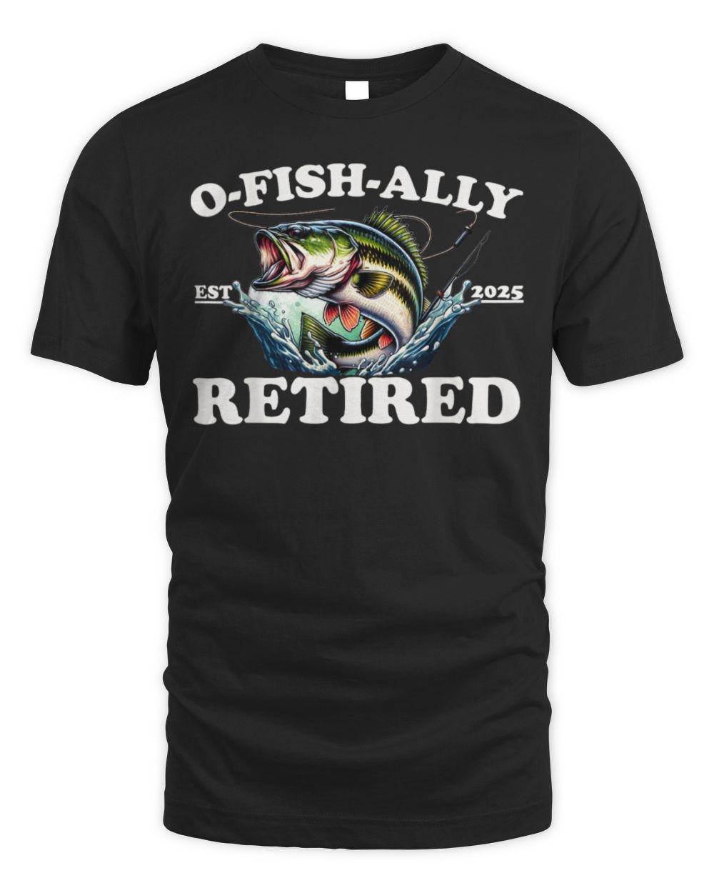 O-Fish-Ally Retired 2025 For Fishing Retirement Tee T-Shirt Unisex Standard T-Shirt black s