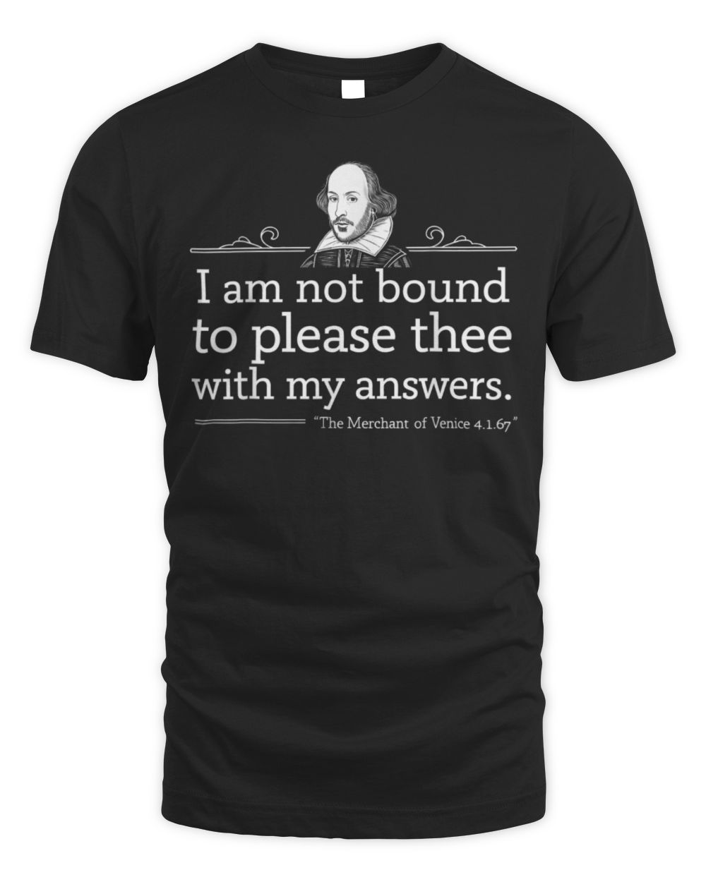 I Am Not Bound To Please Thee With My Answers T-Shirt Unisex Standard T-Shirt black s