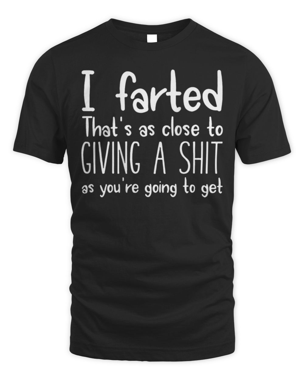 I Farted That's As Close To Giving A Shit As You're T-Shirt Unisex Standard T-Shirt black s