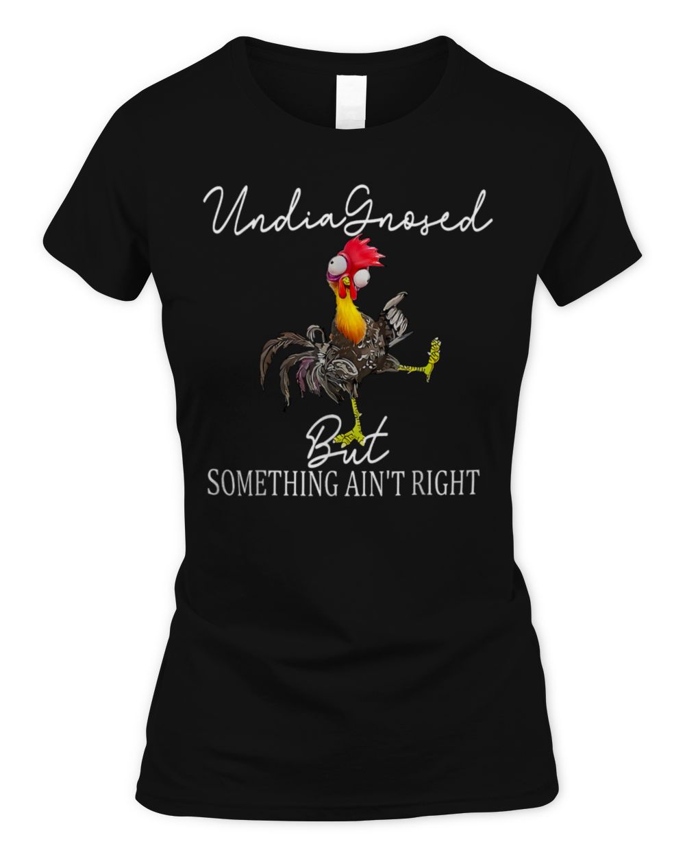 Funny Chicken Undiagnosed But Something Ain't Right T-Shirt Women's Soft Style Fitted T-Shirt black s