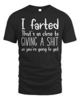 I Farted That's As Close To Giving A Shit As You're T-Shirt Unisex Standard T-Shirt black s