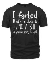 I Farted That's As Close To Giving A Shit As You're T-Shirt Unisex Premium T-Shirt black s